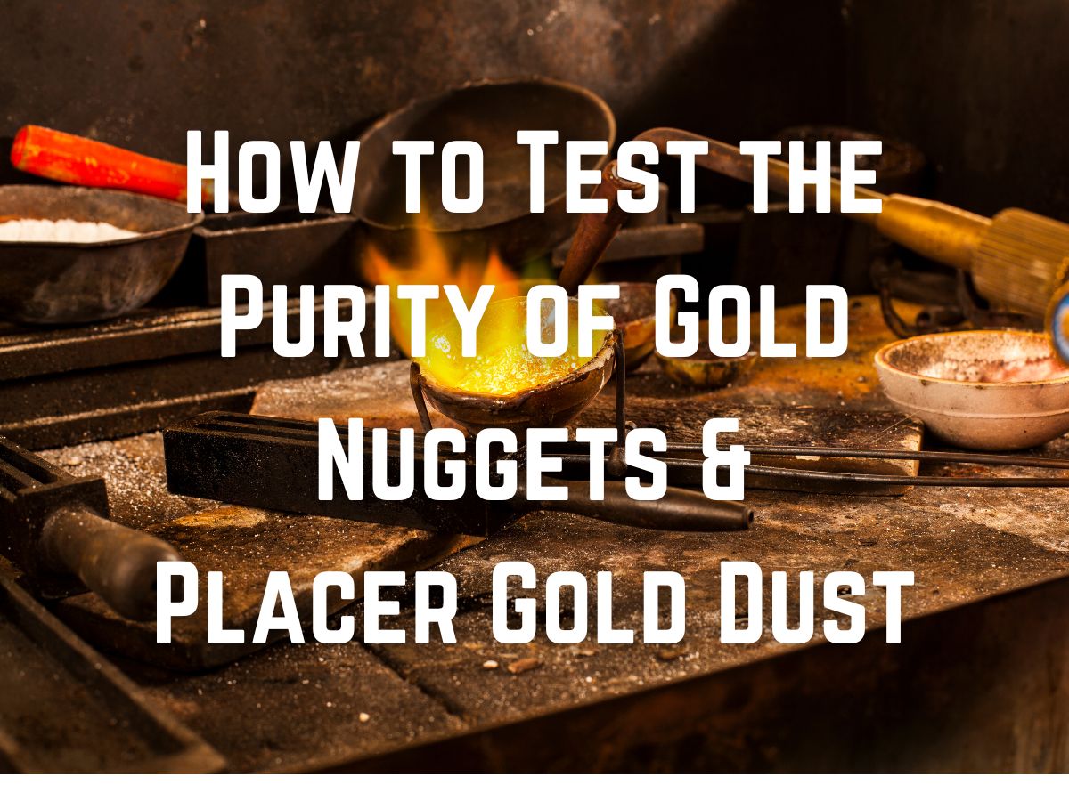 How to Test the Purity of Gold Nuggets & Placer Gold Dust